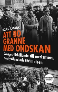 Att bo granne med ondskan : Sveriges förhållande till nazismen, Nazityskland och Förintelsen (storpocket)