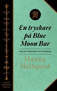 En tryckare p Blue Moon Bar : samlade krnikor (e-bok)