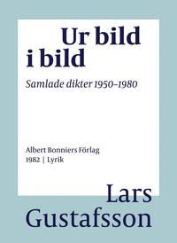 Ur bild i bild : samlade dikter 1950-1980 (e-bok)