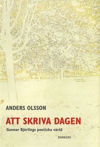 Att skriva dagen : Gunnar Bjrlings poetiska vrld (e-bok)