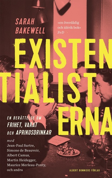 Existentialisterna : en historia om frihet, varat och aprikoscocktails (inbunden)