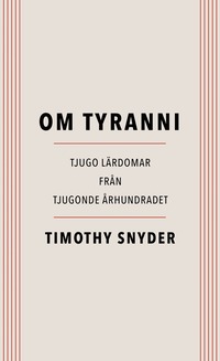 Om tyranni : tjugo lärdomar från det tjugonde århundradet (häftad)