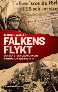 Falkens flykt : och den stora evakueringen över Östersjön 1943-1944 (inbunden)