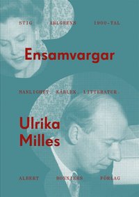 Ensamvargar : Stig Ahlgrens 1900-tal. Manlighet, krlek och litteratur (e-bok)
