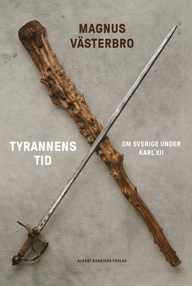 Tyrannens tid : om Sverige under Karl XII (pocket)