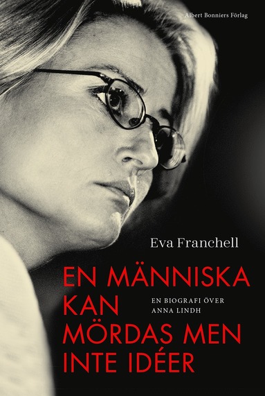 En mnniska kan mrdas men inte ider : en biografi ver Anna Lindh (inbunden)