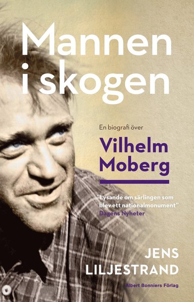 Mannen i skogen : en biografi över Vilhelm Moberg (inbunden)