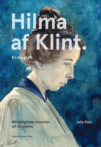 Mnskligheten kommer att frundras : Hilma af Klint - en biografi (inbunden)