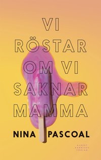 Vi röstar om vi saknar mamma av Nina Pascoal (Bok)
