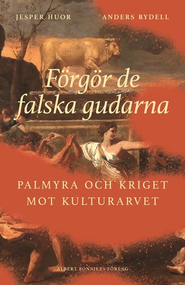 F�rg�r de falska gudarna : Palmyra och kriget mot kulturarvet (inbunden)