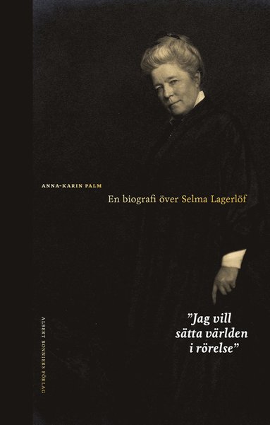 Jag vill stta vrlden i rrelse : en biografi ver Selma Lagerlf (inbunden)