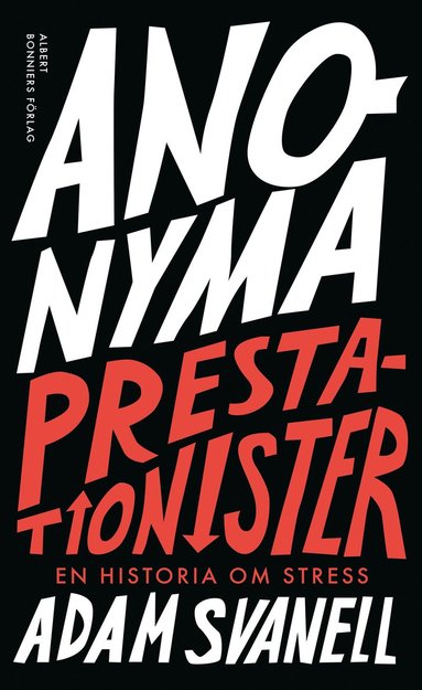 Anonyma prestationister : en historia om stress (inbunden)