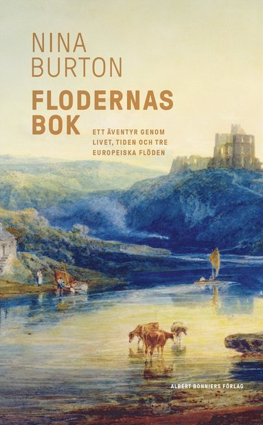 Flodernas bok : ett ventyr genom livet, tiden och tre europeiska flden (inbunden)