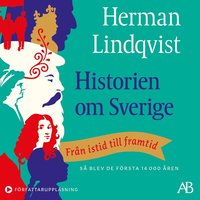 Historien om Sverige : från istid till framtid: så blev de första 14000 åren (ljudbok)