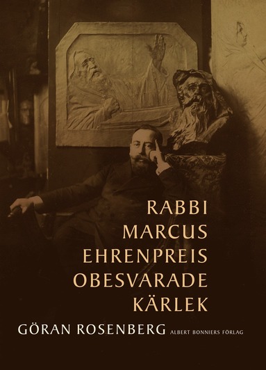 Rabbi Marcus Ehrenpreis obesvarade krlek (inbunden)