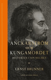 Anckarström och kungamordet : historien i sin helhet (kartonnage)