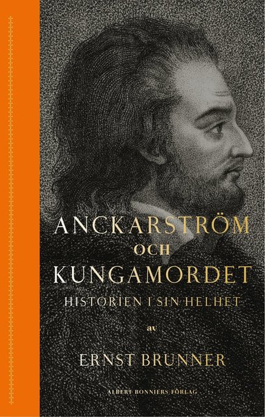 Anckarstr�m och kungamordet : historien i sin helhet (inbunden)