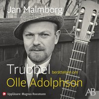 Trubbel : berättelsen om Olle Adolphson (ljudbok)