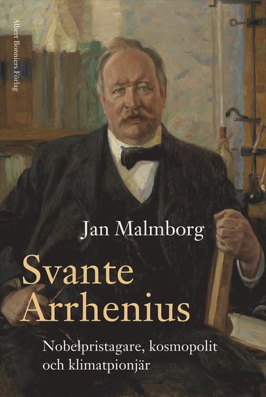Svante Arrhenius : nobelpristagare, kosmopolit och klimatpionj�r