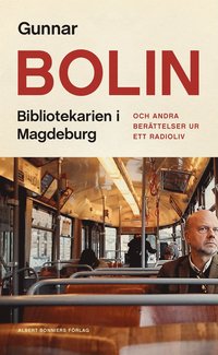 Bibliotekarien i Magdeburg : och andra berättelser ur ett radioliv (e-bok)