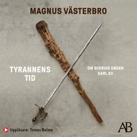 Tyrannens tid : om Sverige under Karl XII (ljudbok)