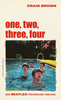One, two, three, four  - När Beatles förändrade världen (inbunden)