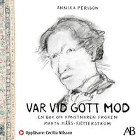 Var vid gott mod : en bok om konstnren frken Mrta Ms-Fjetterstrm (ljudbok)