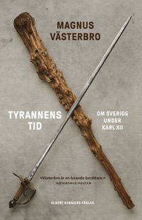 Tyrannens tid : om Sverige under Karl XII (storpocket)