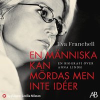 En mnniska kan mrdas men inte ider : en biografi ver Anna Lindh (ljudbok)