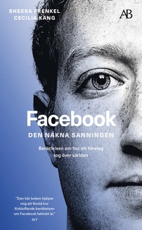 Facebook - den nakna sanningen : Berättelsen om hur ett företag tog över världen (pocket)