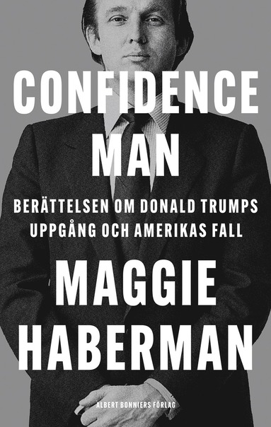 Confidence man : berttelsen om Donald Trumps uppgng och Amerikas fall (inbunden)