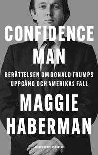 Confidence man : berättelsen om Donald Trumps uppgång och Amerikas fall (e-bok)