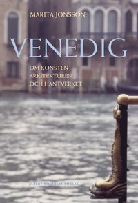 Venedig. Om konsten, arkitekturen och hantverket (inbunden)
