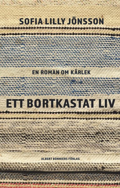 Ett bortkastat liv : En roman om krlek (inbunden)