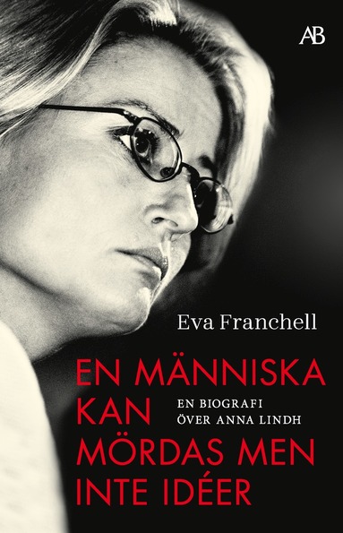 En mnniska kan mrdas men inte ider : en biografi ver Anna Lindh (inbunden)