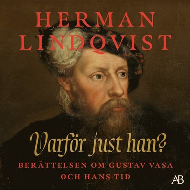 Varfr just han? : berttelsen om Gustav Vasa och hans tid (inbunden)