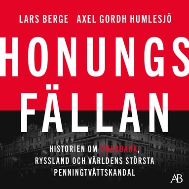 Honungsfllan : historien om Swedbank, Ryssland och vrldens strsta penningtvttskandal (inbunden)
