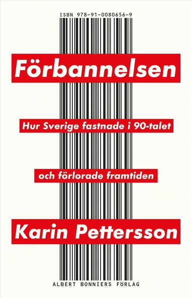 F�rbannelsen : hur Sverige fastnade i 90-talet och f�rlorade framtiden (inbunden)