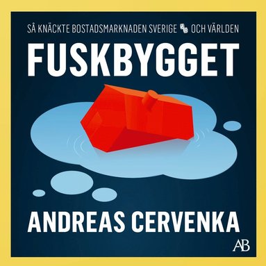 Fuskbygget : S knckte bostadsmarknaden Sverige och vrlden (pocket)