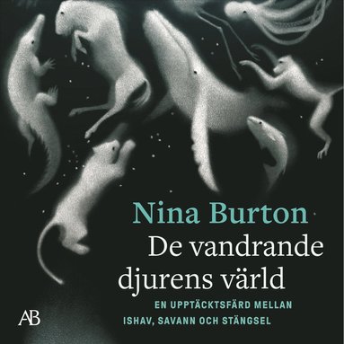 De vandrande djurens v�rld : en uppt�cktsf�rd mellan ishav, savann och st�ngsel (h�ftad)