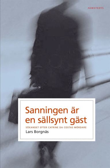 Sanningen är en sällsynt gäst : Sökandet efter Catrine da Costas mördare (häftad)