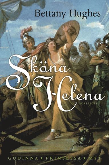 Sköna Helena : gudinna, prinsessa, myt (inbunden)