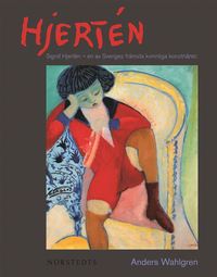 Hjertén : Sigrid Hjertén - en av Sveriges främsta konstnärer (inbunden)