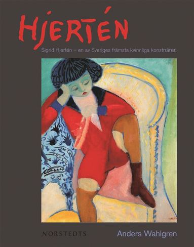 Hjertn : Sigrid Hjertn - en av Sveriges frmsta konstnrer (inbunden)
