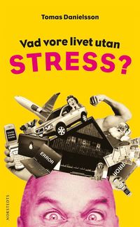 Vad vore livet utan stress? : om nödvändig och onödig stress och dess konsekvenser (pocket)