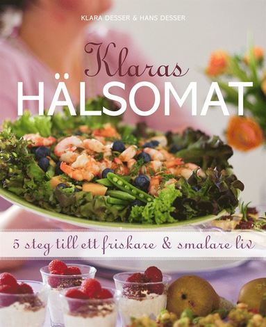 Klaras hälsomat : 5 steg till ett friskare och smalare liv (inbunden)