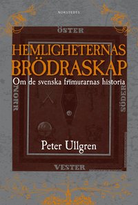 Hemligheternas brödraskap : om de svenska frimurarnas historia av Peter  Ullgren (Bok)