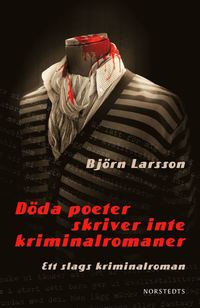 Döda poeter skriver inte kriminalromaner : ett slags kriminalroman (inbunden)