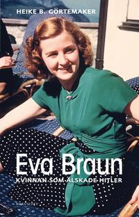 Eva Braun : kvinnan som älskade Hitler (inbunden)
