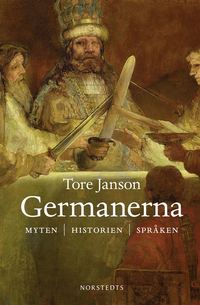 Germanerna : myten, historien, språken (e-bok)